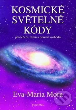 Kniha: Kosmické světelné kódy (Eva-Maria Mora). Fontána, 2018 Kniha: Kosmické světelné kódy (Eva-Maria Mora). Fontána, 2018