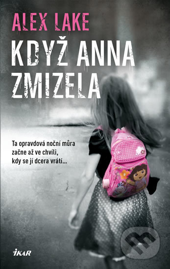 Kniha: Když Anna zmizela (Alex Lake). Ikar CZ, 2018 Kniha: Když Anna zmizela (Alex Lake). Ikar CZ, 2018