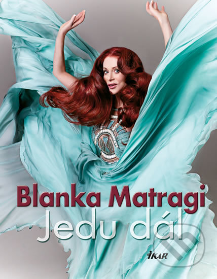 Kniha: Jedu dál (Blanka Matragi). Ikar CZ, 2018 Kniha: Jedu dál (Blanka Matragi). Ikar CZ, 2018