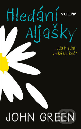Kniha: Hledání Aljašky (John Green). YOLi CZ, 2018 Kniha: Hledání Aljašky (John Green). YOLi CZ, 2018