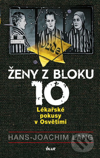 Kniha: Ženy z bloku 10 (Hans Joachim Lang). Ikar CZ, 2018 Kniha: Ženy z bloku 10 (Hans Joachim Lang). Ikar CZ, 2018