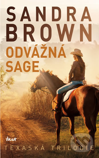 Kniha: Odvážná Sage - Texaská trilogie (Sandra Brown). Ikar CZ, 2018 Kniha: Odvážná Sage - Texaská trilogie (Sandra Brown). Ikar CZ, 2018
