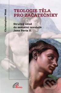 Kniha: Teologie těla pro začátečníky (Christopher West). Paulínky, 2018 Kniha: Teologie těla pro začátečníky (Christopher West). Paulínky, 2018