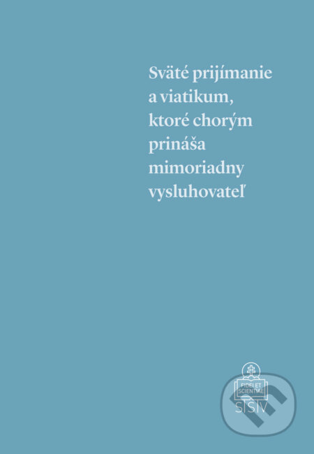 Kniha: Sväté prijímanie a viatikum, ktoré chorým prináša mimoriadny vysluhovateľ (Spolok svätého Vojtecha). Spolok svätého Vojtecha, 2018 Kniha: Sväté prijímanie a viatikum, ktoré chorým prináša mimoriadny vysluhovateľ (Spolok svätého Vojtecha). Spolok svätého Vojtecha, 2018