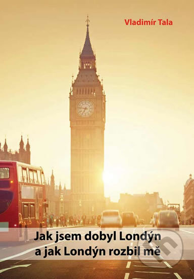 Kniha: Jak jsem dobyl Londýn a jak Londýn rozbil mě (Vladimír Tala). Klika, 2018 Kniha: Jak jsem dobyl Londýn a jak Londýn rozbil mě (Vladimír Tala). Klika, 2018