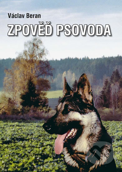Kniha: Zpověď psovoda (Václav Beran). Akcent, 2018 Kniha: Zpověď psovoda (Václav Beran). Akcent, 2018