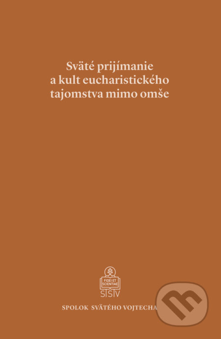 Kniha: Sväté prijímanie a kult eucharistického tajomstva mimo omše (Spolok svätého Vojtecha). Spolok svätého Vojtecha, 2018 Kniha: Sväté prijímanie a kult eucharistického tajomstva mimo omše (Spolok svätého Vojtecha). Spolok svätého Vojtecha, 2018