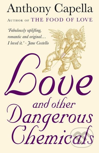 Kniha: Love and Other Dangerous Chemicals (Anthony Capella). Atlantic Books, 2012 Kniha: Love and Other Dangerous Chemicals (Anthony Capella). Atlantic Books, 2012