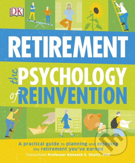 Kniha: Retirement: The Psychology of Reinvention (Dorling Kindersley). Dorling Kindersley, 2016 Kniha: Retirement: The Psychology of Reinvention (Dorling Kindersley). Dorling Kindersley, 2016