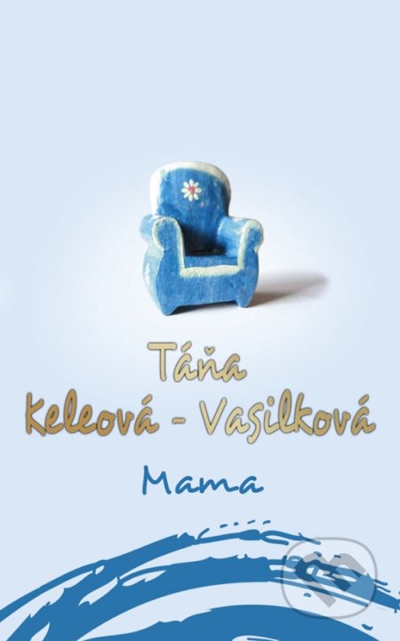 Kniha: Mama (Táňa Keleová-Vasilková). Ikar, 2018 Kniha: Mama (Táňa Keleová-Vasilková). Ikar, 2018