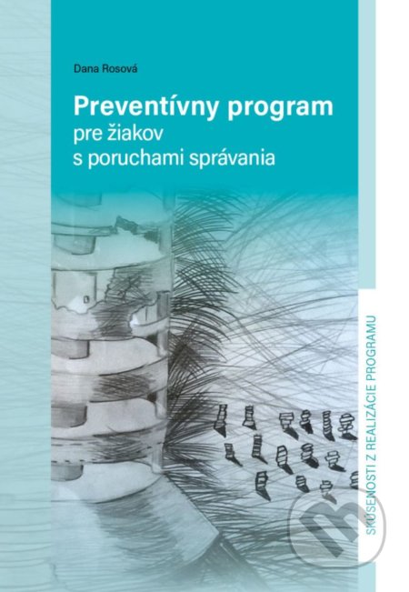 Kniha: Preventívny program pre žiakov s poruchami správania (Dana Rosová). EQUILIBRIA, 2018 Kniha: Preventívny program pre žiakov s poruchami správania (Dana Rosová). EQUILIBRIA, 2018