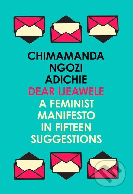 Kniha: Dear Ijeawele (Chimamanda Ngozi Adichie). Fourth Estate, 2018 Kniha: Dear Ijeawele (Chimamanda Ngozi Adichie). Fourth Estate, 2018