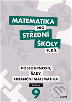 Kniha: Matematika pro střední školy 9. díl (Didaktis CZ). Didaktis CZ, 2017 Kniha: Matematika pro střední školy 9. díl (Didaktis CZ). Didaktis CZ, 2017