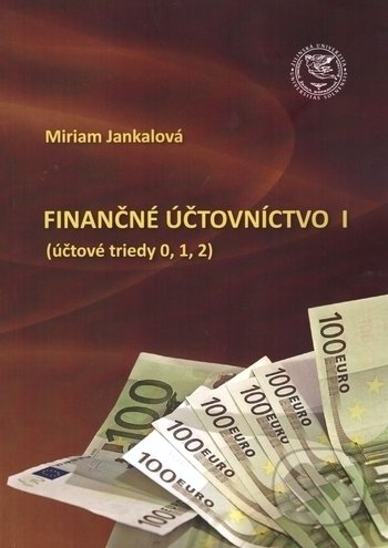 Kniha: Finančné účtovníctvo I (Miriam Jankalová). EDIS, 2017 Kniha: Finančné účtovníctvo I (Miriam Jankalová). EDIS, 2017