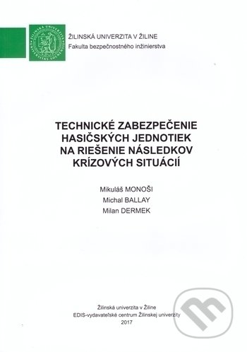 Kniha: Technické zabezpečenie hasičských jednotiek na riešenie následkov krízových situácií (Mikuláš Monoši, Michal Ballay a Milan Dermek). EDIS, 2017 Kniha: Technické zabezpečenie hasičských jednotiek na riešenie následkov krízových situácií (Mikuláš Monoši, Michal Ballay a Milan Dermek). EDIS, 2017
