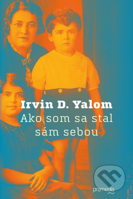 Ako som sa stal sám sebou - Irvin D. Yalom, Premedia, 2018