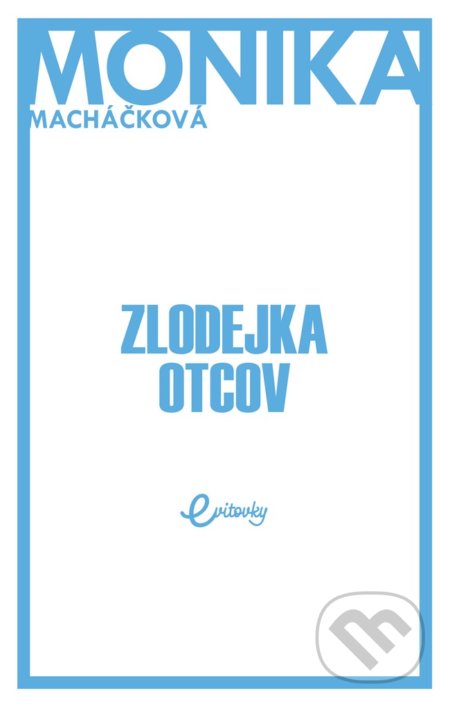 Kniha: Zlodejka otcov (Monika Macháčková). MAFRA Slovakia, 2018 Kniha: Zlodejka otcov (Monika Macháčková). MAFRA Slovakia, 2018