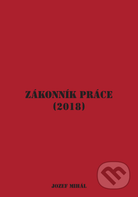 Zákonník práce (2018) - Jozef Mihál, KO&KA, 2018