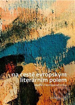 Kniha: Na cestě evropským literárním polem (Vladimír Svatoň). Filozofická fakulta UK v Praze, 2017 Kniha: Na cestě evropským literárním polem (Vladimír Svatoň). Filozofická fakulta UK v Praze, 2017