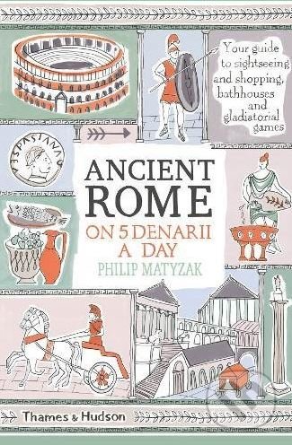 Kniha: Ancient Rome on Five Denarii a Day (Philip Matyszak). Thames & Hudson, 2018 Kniha: Ancient Rome on Five Denarii a Day (Philip Matyszak). Thames & Hudson, 2018