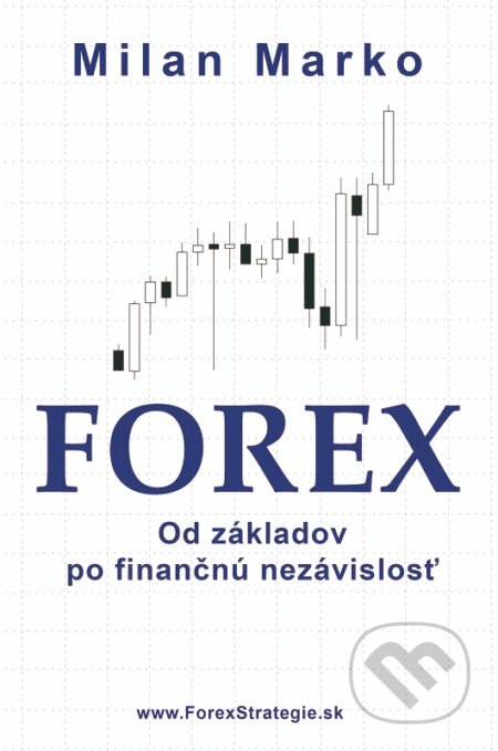 E-kniha: Forex - Od základov po finančnú nezávislosť (Milan Marko). Milan Marko Media E-kniha: Forex - Od základov po finančnú nezávislosť (Milan Marko). Milan Marko Media