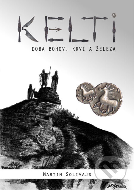 E-kniha: Kelti - doba bohov, krvi a železa (Martin Solivajs). Martin Solivajs E-kniha: Kelti - doba bohov, krvi a železa (Martin Solivajs). Martin Solivajs