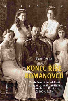 Kniha: Konec říše Romanovců (Petr Prokš). Academia, 2018 Kniha: Konec říše Romanovců (Petr Prokš). Academia, 2018