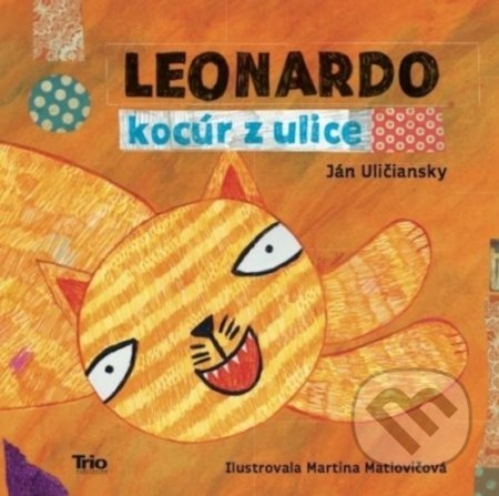Kniha: Leonardo, kocúr z ulice (Ján Uličiansky). Trio Publishing, 2018 Kniha: Leonardo, kocúr z ulice (Ján Uličiansky). Trio Publishing, 2018