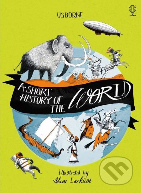 Kniha: A Short History of the World (Henry Brook a Ruth Brocklehurst). Usborne, 2018 Kniha: A Short History of the World (Henry Brook a Ruth Brocklehurst). Usborne, 2018