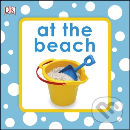 Kniha: At The Beach (Dorling Kindersley). Dorling Kindersley, 2017 Kniha: At The Beach (Dorling Kindersley). Dorling Kindersley, 2017
