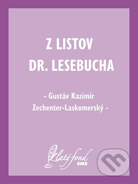E-kniha: Z listov Dr. Lesebucha (Gustáv Kazimír Zechenter-Laskomerský). Petit Press E-kniha: Z listov Dr. Lesebucha (Gustáv Kazimír Zechenter-Laskomerský). Petit Press