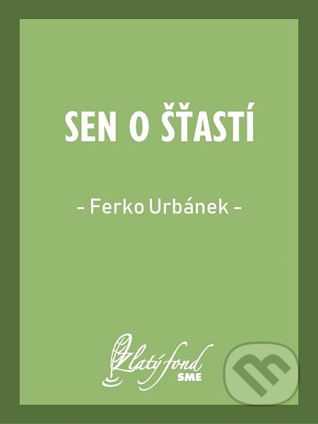 E-kniha: Sen o šťastí (Ferko Urbánek). Petit Press E-kniha: Sen o šťastí (Ferko Urbánek). Petit Press