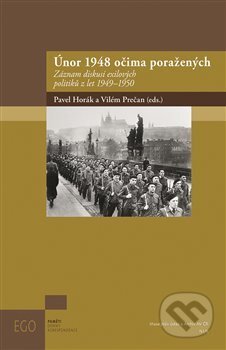 Kniha: Únor 1948 očima poražených (Pavel Horák). Masarykův ústav AV ČR, 2018 Kniha: Únor 1948 očima poražených (Pavel Horák). Masarykův ústav AV ČR, 2018