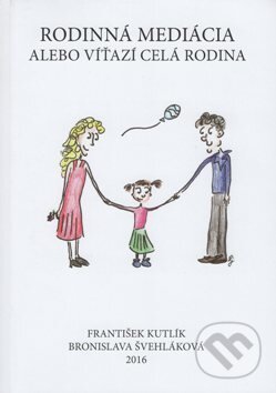 Kniha: Rodinná mediácia alebo víťazí celá rodina (František Kutlík). Vysoká škola zdravotníctva a sociálnej práce sv. Alžbety, 2016 Kniha: Rodinná mediácia alebo víťazí celá rodina (František Kutlík). Vysoká škola zdravotníctva a sociálnej práce sv. Alžbety, 2016