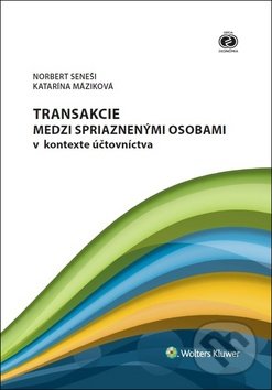 Kniha: Transakcie medzi spriaznenými osobami v kontexte účtovníctva (Katarína Máziková a Norbert Seneši). Wolters Kluwer, 2018 Kniha: Transakcie medzi spriaznenými osobami v kontexte účtovníctva (Katarína Máziková a Norbert Seneši). Wolters Kluwer, 2018