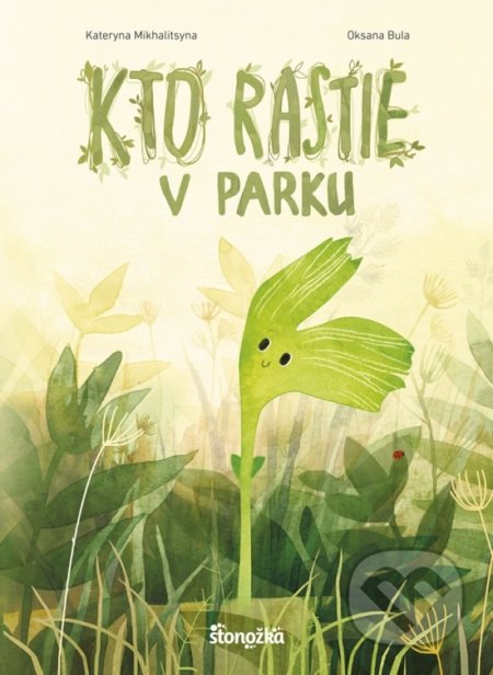 Kniha: Kto rastie v parku (Kateryna Mikhalitsyna). Stonožka, 2018 Kniha: Kto rastie v parku (Kateryna Mikhalitsyna). Stonožka, 2018