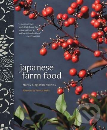Kniha: Japanese Farm Food (Nancy Singleton Hachisu). Andrews McMeel, 2012 Kniha: Japanese Farm Food (Nancy Singleton Hachisu). Andrews McMeel, 2012