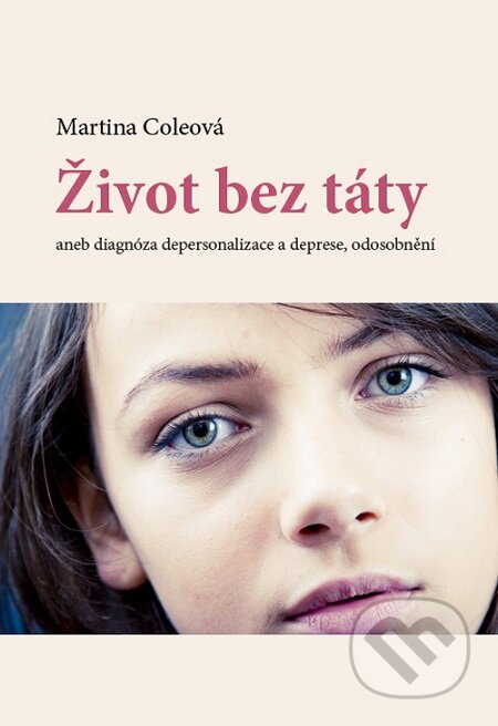 E-kniha: Život bez táty aneb diagnóza depersonalizace a deprese, odosobnění (Martina Coleová). Lukáš Vik, 2015 E-kniha: Život bez táty aneb diagnóza depersonalizace a deprese, odosobnění (Martina Coleová). Lukáš Vik, 2015