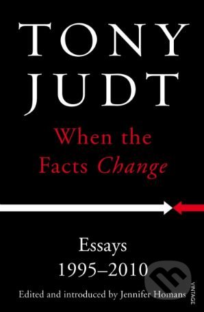 Kniha: When the Facts Change (Tony Judt). Vintage, 2015 Kniha: When the Facts Change (Tony Judt). Vintage, 2015