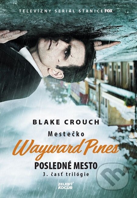 E-kniha: Mestečko Wayward Pines: Posledné mesto (Blake Crouch). Zelený kocúr, 2018 E-kniha: Mestečko Wayward Pines: Posledné mesto (Blake Crouch). Zelený kocúr, 2018