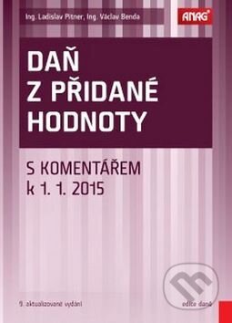 Kniha: Daň z přidané hodnoty s komentářem k 1. 1. 2015 (Ladislav Pitner a Václav Benda). ANAG, 2015 Kniha: Daň z přidané hodnoty s komentářem k 1. 1. 2015 (Ladislav Pitner a Václav Benda). ANAG, 2015