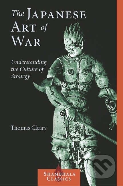 Kniha: The Japanese Art of War (Thomas Cleary). Shambhala, 2005 Kniha: The Japanese Art of War (Thomas Cleary). Shambhala, 2005