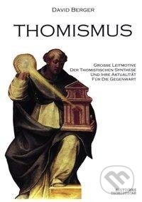 Kniha: Thomismus. Große Leitmotive der thomistischen Synthese ... (David Berger). BOOKS ON DEMAND, 2001 Kniha: Thomismus. Große Leitmotive der thomistischen Synthese ... (David Berger). BOOKS ON DEMAND, 2001