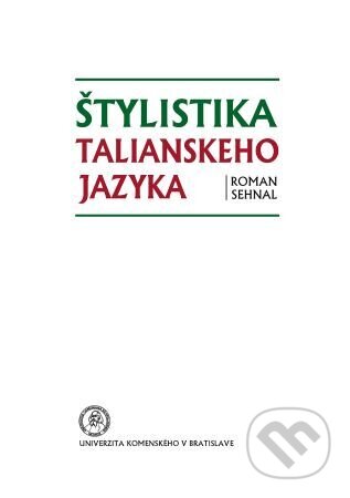 Kniha: Štylistika talianskeho jazyka (Roman Sehnal). Univerzita Komenského Bratislava, 2017 Kniha: Štylistika talianskeho jazyka (Roman Sehnal). Univerzita Komenského Bratislava, 2017