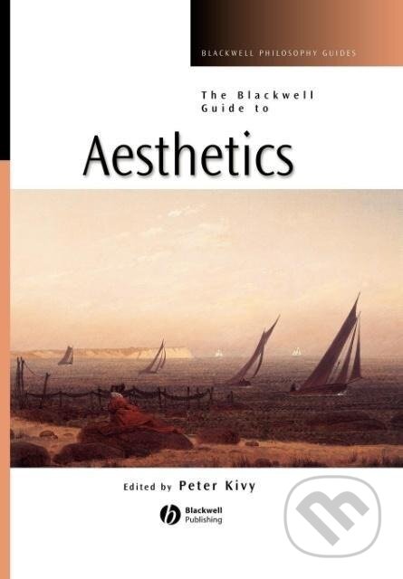 Kniha: Blackwell Guide to Aesthetics (Kivy). John Wiley & Sons, 2004 Kniha: Blackwell Guide to Aesthetics (Kivy). John Wiley & Sons, 2004
