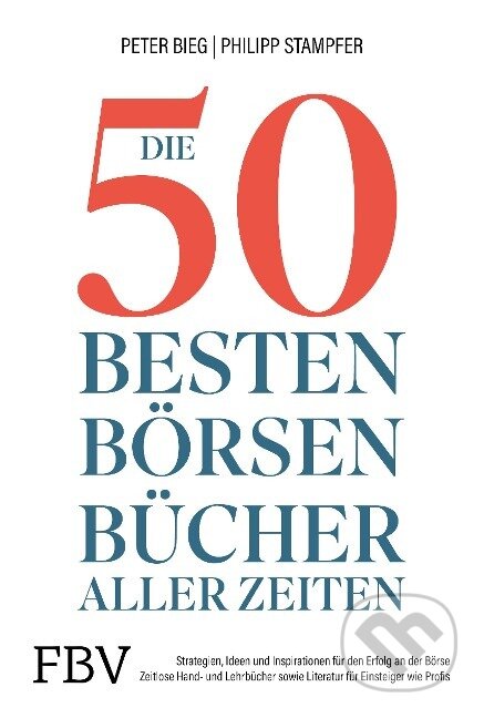 Kniha: Die 50 besten Börsenbücher aller Zeiten (Peter-Matthias Bieg). Finanzbuch, 2023 Kniha: Die 50 besten Börsenbücher aller Zeiten (Peter-Matthias Bieg). Finanzbuch, 2023