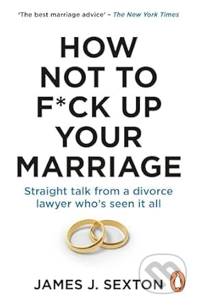 Kniha: How Not to F*ck Up Your Marriage (James Sexton). Ebury Publishing, 2025 Kniha: How Not to F*ck Up Your Marriage (James Sexton). Ebury Publishing, 2025