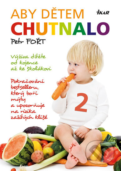 Kniha: Aby dětem chutnalo 2 (Petr Fořt). Ikar CZ, 2013 Kniha: Aby dětem chutnalo 2 (Petr Fořt). Ikar CZ, 2013
