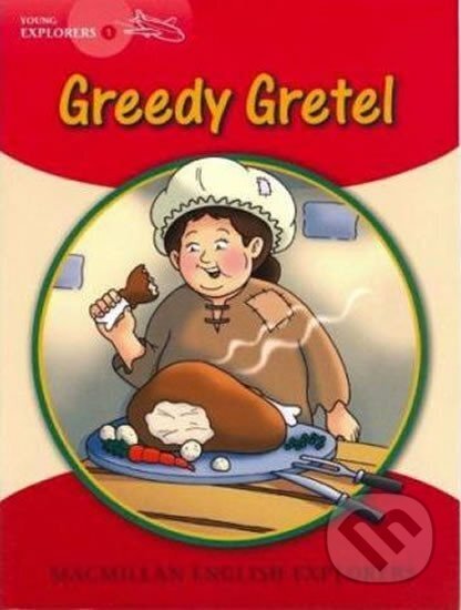 Kniha: Young Explorers 1: Greedy Gretel Big Book (Louis Fidge). Macmillan Readers, 2006 Kniha: Young Explorers 1: Greedy Gretel Big Book (Louis Fidge). Macmillan Readers, 2006