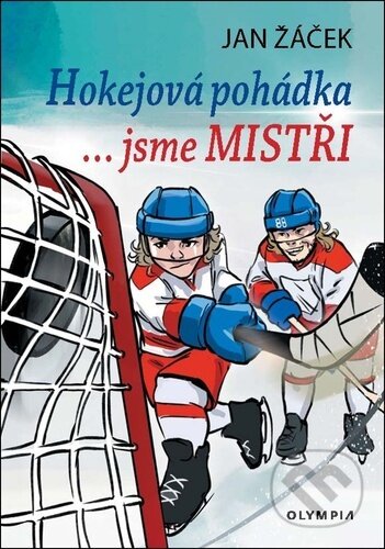 Kniha: Hokejová pohádka - ... jsme MISTŘI (Jan Žáček). Olympia, 2025 Kniha: Hokejová pohádka - ... jsme MISTŘI (Jan Žáček). Olympia, 2025